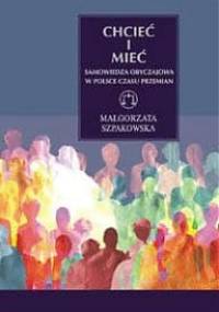 Chcieć i mieć. Samowiedza obyczajowa w Polsce czasu przemian - Małgorzata Szpakowska