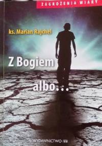 Z Bogiem albo... - ks. Marian Rajchel