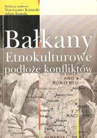 Bałkany. Etnokulturowe podłoże konfliktów - Adam Koseski