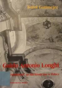 Guido Antonio Longhi. Działalność architektoniczna w Polsce - Karol Guttmejer