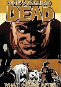 The Walking Dead Volume 18: What Comes After - Robert Kirkman