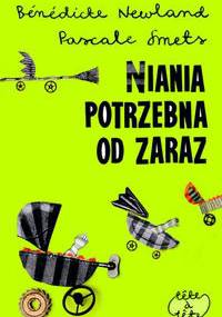 Niania potrzebna od zaraz - Benedicte Newland, Pascale Smets