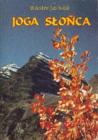 Joga słońca: wspomnienia pilota i podróżnika - Bolesław Jan Solak