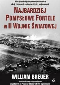 Najbardziej pomysłowe fortele w II Wojnie Światowej - William B. Breuer