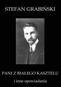 Pani z Bia­łego Kasz­telu i inne opo­wia­da­nia - Stefan Grabiński
