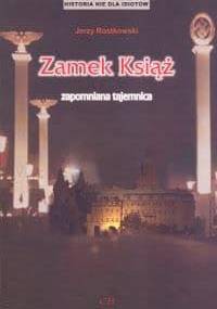 Zamek Książ zapomniana tajemnica - Jerzy Rostkowski
