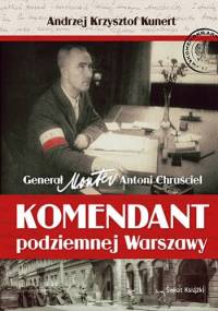 Komendant podziemnej Warszawy - Andrzej Krzysztof Kunert