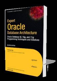 Expert Oracle Database Architecture: Oracle Database 9i, 10g, and 11g Programming Techniques and Solutions - Thomas Kyte
