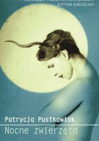 Nocne zwierzęta - Patrycja Pustkowiak