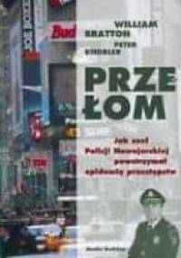 Przełom. Jak szef Policji Nowojorskiej powstrzymał epidemię przestępstw. - William Bratton, Peter Knobler
