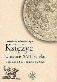 Księżyc w nauce XVII wieku. Libracja: od astronomii do fizyki - Jarosław Włodarczyk