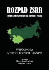 Rozpad ZSRR i jego konsekwencje dla Europy i świata. Część 2. Wspólnota Niepodległych Państw - Mieczysław Smoleń, Michał Lubina