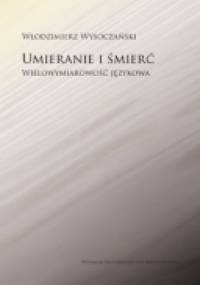 Umieranie i śmierć. Wielowymiarowość językowa - Włodzimierz Wysoczański