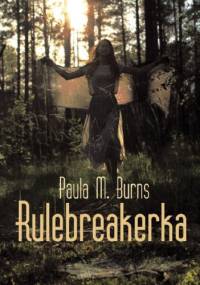 Rulebreakerka - Paula M. Burns