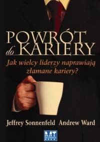 Powrót do kariery. Jak wielcy liderzy naprawiają złamane kariery? - Jeffrey Sonnenfeld