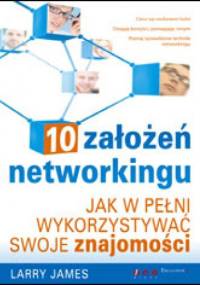 10 założeń networkingu. Jak w pełni wykorzystywać swoje znajomości - Larry James