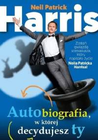 Autobiografia, w której decydujesz ty - Neil Patrick Harris