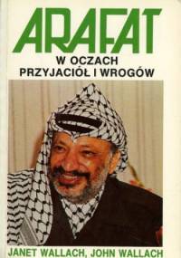 Arafat w oczach przyjaciół i wrogów - Janet Wallach, John Wallach
