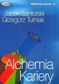 Alchemia kariery - Grzegorz Turniak, Jacek Santorski