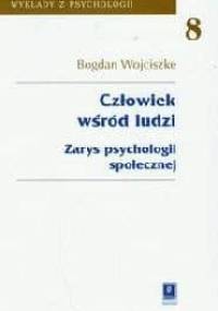 Człowiek wśród ludzi. Zarys psychologii społecznej - Bogdan Wojciszke
