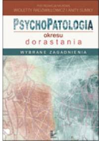 Psychopatologia okresu dorastania. Wybrane zagadnienia - Wioletta Radziwiłłowicz, Anita Sumiła