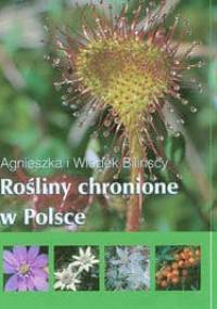 Rośliny chronione w Polsce - Agnieszka Bilińska, Włodek Biliński