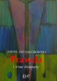 Prawda i inne dramaty - Jarosław Jakubowski