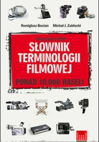 Angielsko - polski słownik terminologii filmowej - Remigiusz Bocian, Michał J. Zabłocki