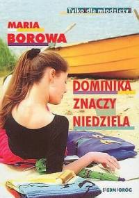 Dominika znaczy niedziela - Maria Borowa