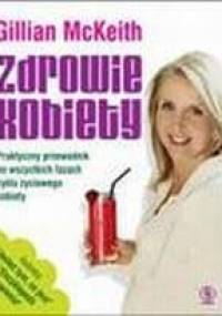 Zdrowie kobiety. Praktyczny przewodnik po wszystkich fazach cyklu życiowego kobiety - Gillian McKeith