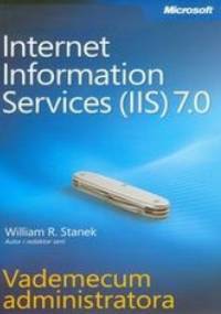 Microsoft Internet Information Services (IIS) 7.0. Vademecum administratora - Stanek William R.