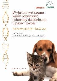 Wybrane wrodzone wady rozwojowe i choroby dziedziczne u psów i kotów. Przewodnik PSLWMZ