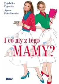 I co my z tego mamy? - Agata Puścikowska, Dominika Figurska