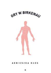 Gry w Birkenau - Agnieszka Kłos