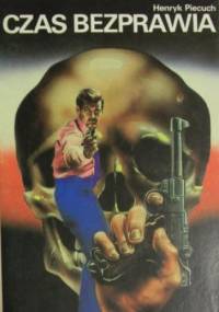 Czas bezprawia - Henryk Piecuch