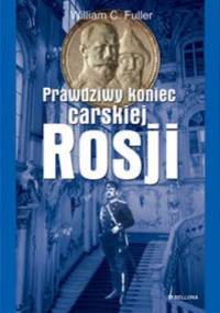 Prawdziwy koniec carskiej Rosji - William C. Fuller