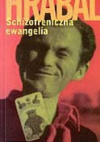 Schizofreniczna ewangelia - Bohumil Hrabal