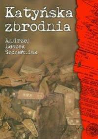 Katyńska zbrodnia - Andrzej Leszek Szcześniak
