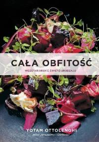 Cała obfitość. Wegetariańskie święto urodzaju. - Yotam Ottolenghi