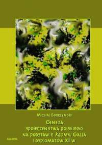 Geneza społeczeństwa polskiego na podstawie kroniki Galla i dyplomatów XII wieku - Michał Bobrzyński