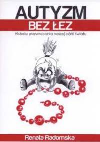 Autyzm bez łez. Historia przywracania naszej córki światu - Renata Radomska