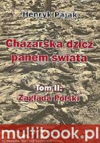 Chazarska dzicz panem świata Tom II : Zagłada Polski - Henryk Pająk