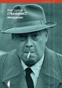 Cyrankiewicz. Wieczny premier - Piotr Lipiński