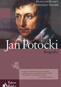 Jan Potocki. Biografia - François Rosset, Dominique Triaire