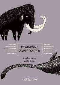Pradawne zwierzęta i ciekawostki z ich życia - Maja Säfström