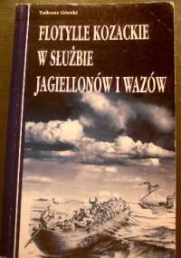 FLOTYLLE KOZACKIE W SłUżBIE JAGIELLONóW I WAZóW - Tadeusz Górski