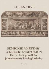 Semickie marzeah a grecki sympozjon. Uczty i kult przodków jako elementy ideologii władzy - Tryl Fabian
