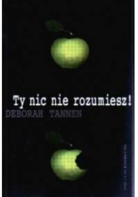 Ty nic nie rozumiesz! - Deborah Tannen
