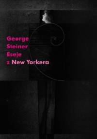 Eseje z "New Yorkera" 1966-1977 - George Steiner