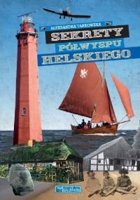 Sekrety Półwyspu Helskiego - Aleksandra Tarkowska